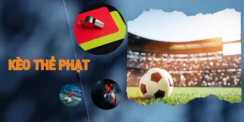 Tổng quan về kèo thẻ phạt là gì trong cá độ bóng đá